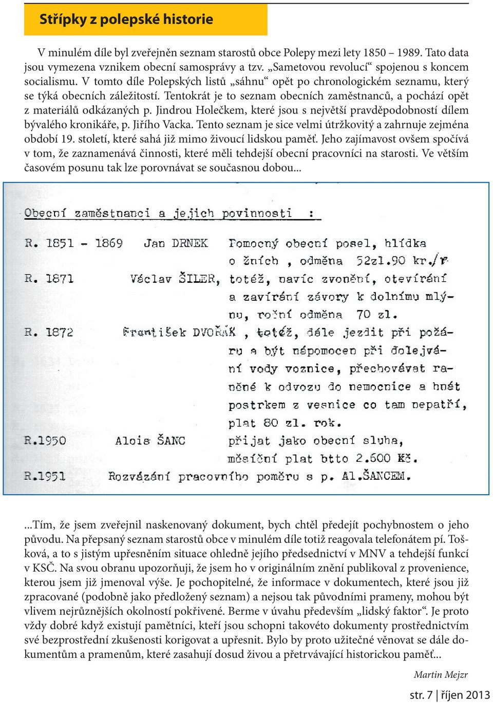 Tentokrát je to seznam obecních zaměstnanců, a pochází opět z materiálů odkázaných p. Jindrou Holečkem, které jsou s největší pravděpodobností dílem bývalého kronikáře, p. Jiřího Vacka.