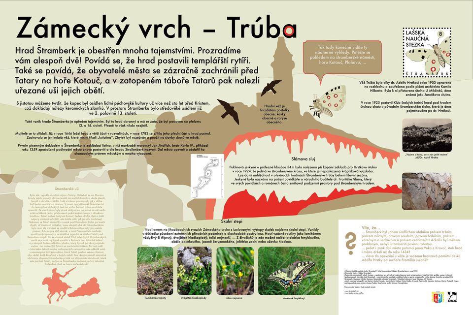 .. 84 Také se povídá, že obyvatelé města se zázračně zachránili před Tatary na hoře Kotouč, a v zatopeném táboře Tatarů pak nalezli uřezané uši jejich obětí. Věž Trúba byla díky dr.