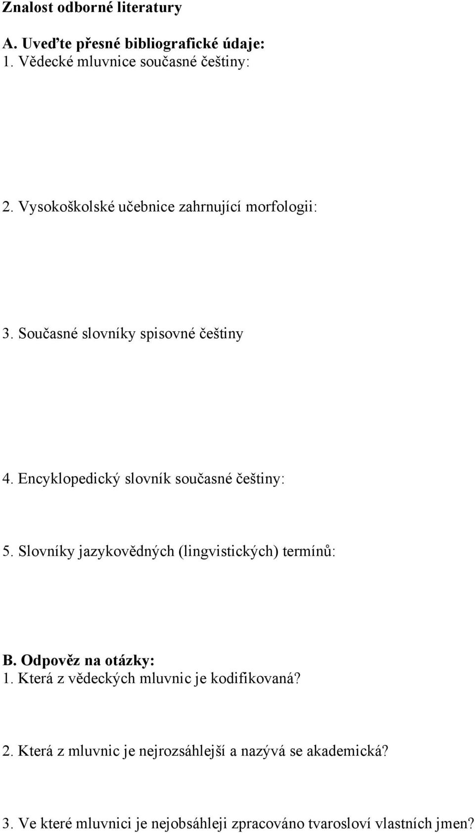 Encyklopedický slovník současné češtiny: 5. Slovníky jazykovědných (lingvistických) termínů: B. Odpověz na otázky: 1.