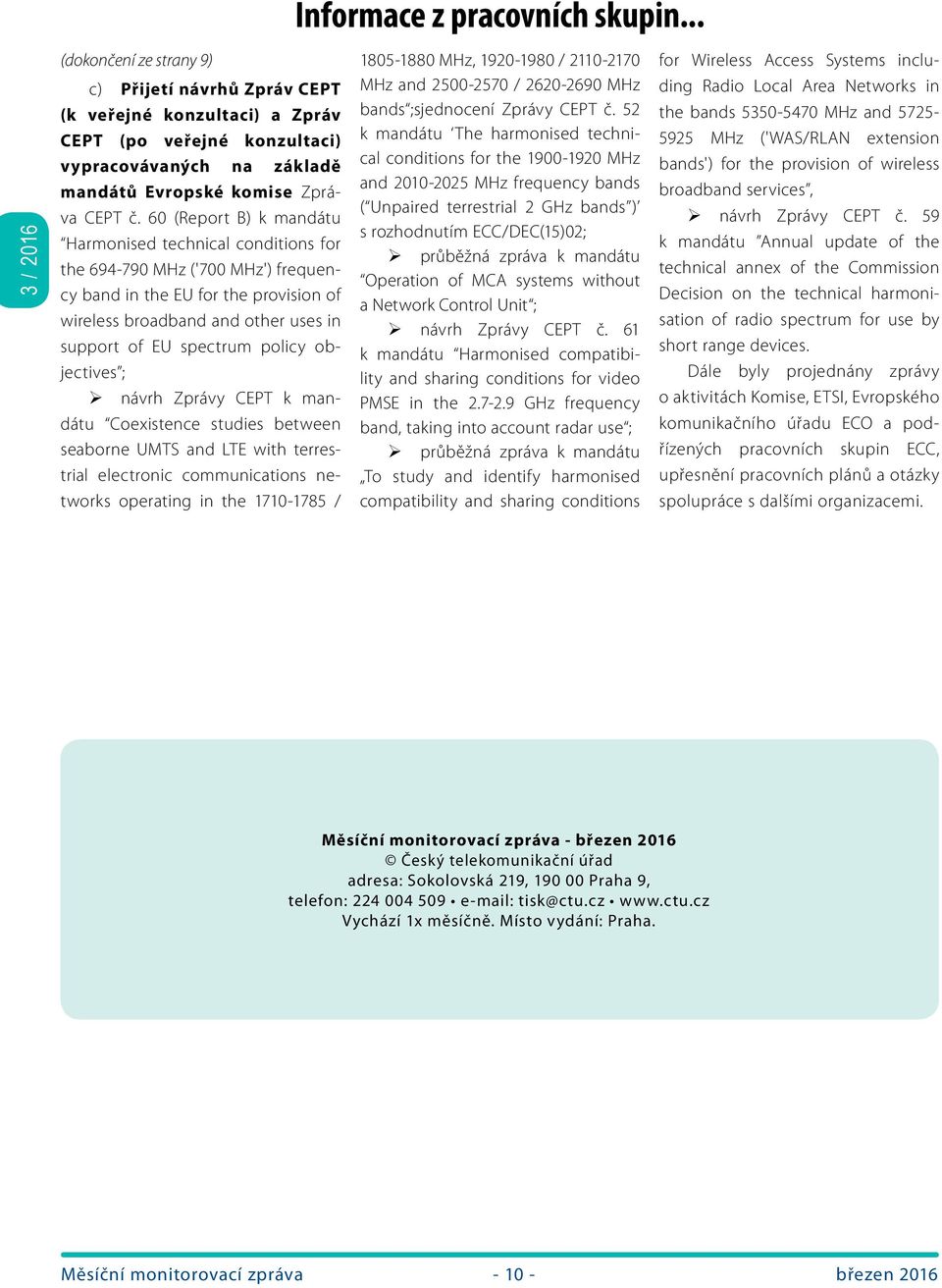 policy objectives ; ¾ návrh Zprávy CEPT k mandátu Coexistence studies between seaborne UMTS and LTE with terrestrial electronic communications networks operating in the 1710-1785 / Informace z