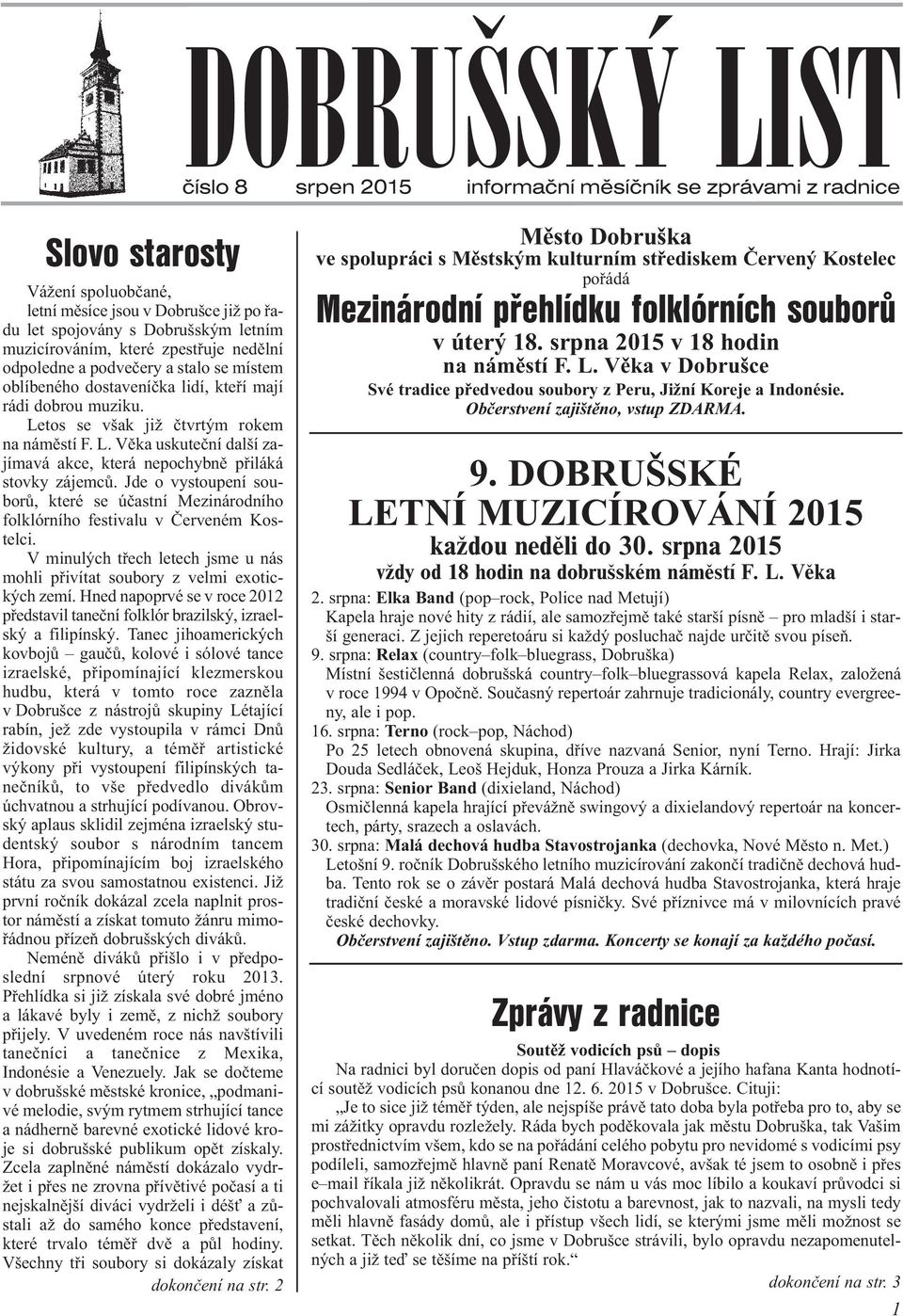 Jde o vystoupení souborù, které se úèastní Mezinárodního folklórního festivalu v Èerveném Kostelci. V minulých tøech letech jsme u nás mohli pøivítat soubory z velmi exotických zemí.