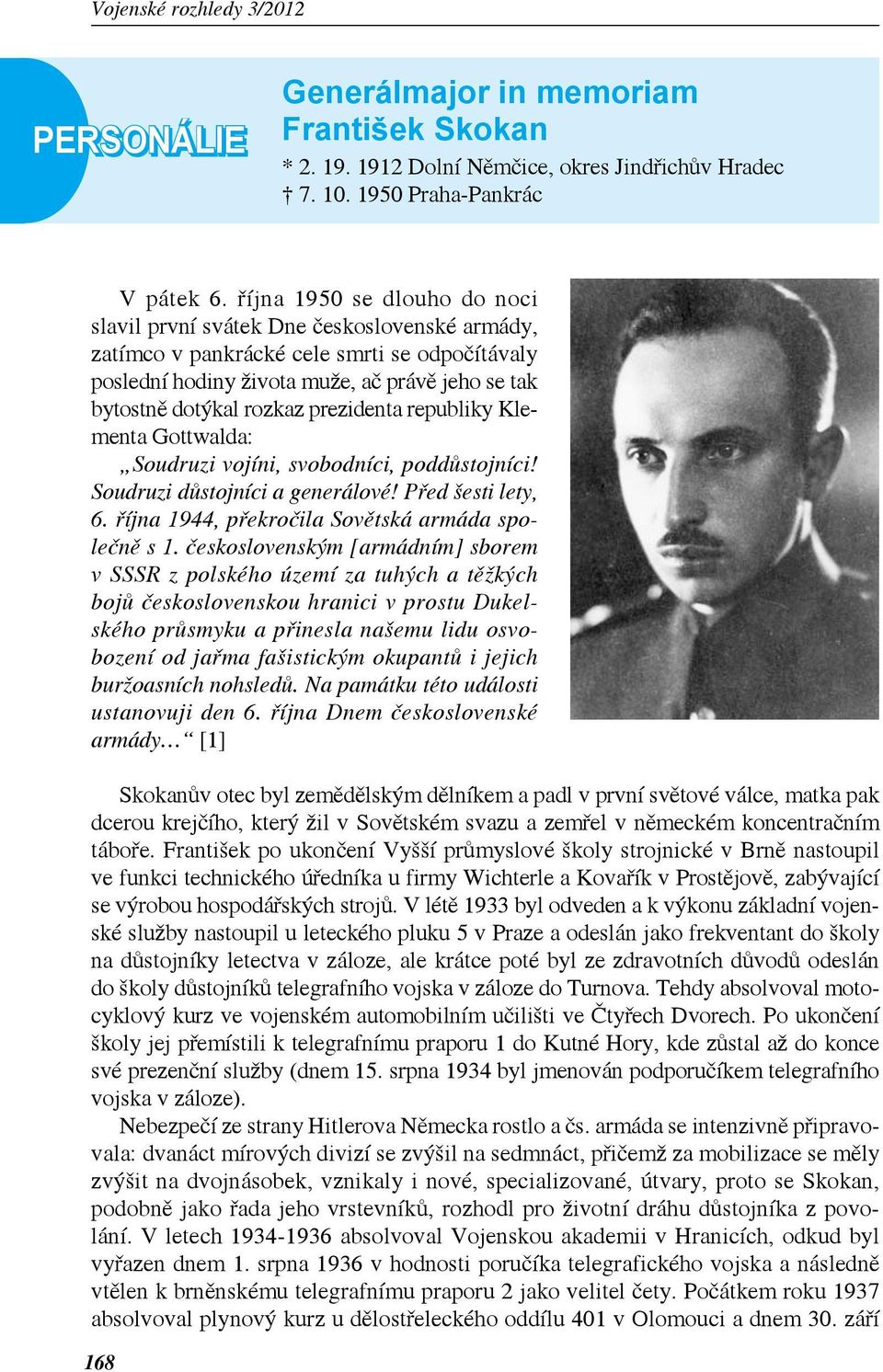 prezidenta republiky Klementa Gottwalda: Soudruzi vojíni, svobodníci, poddůstojníci! Soudruzi důstojníci a generálové! Před šesti lety, 6. října 1944, překročila Sovětská armáda společně s 1.