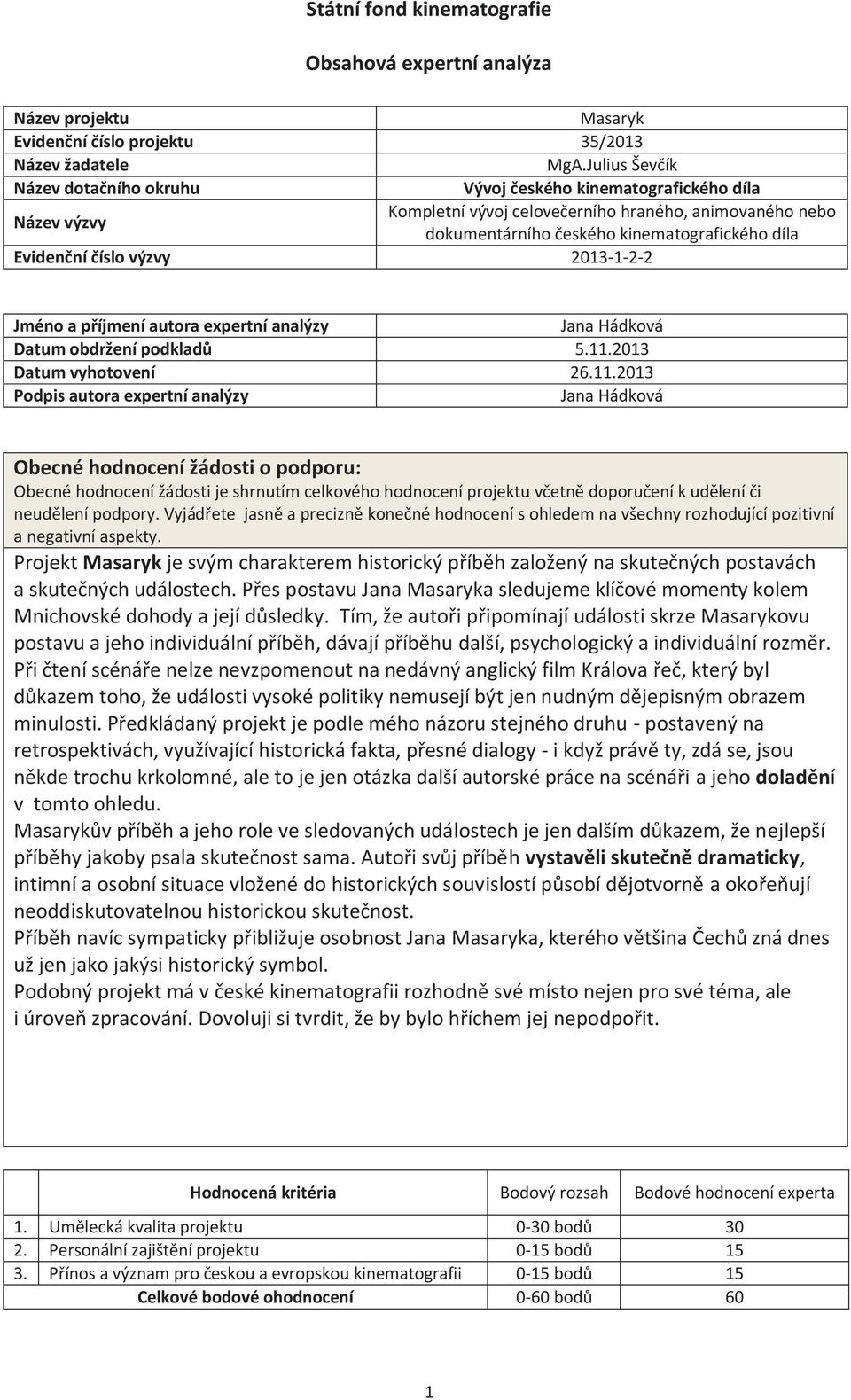 číslo výzvy 2013-1-2-2 Jméno a příjmení autora expertní analýzy Jana Hádková Datum obdržení podkladů 5.11.