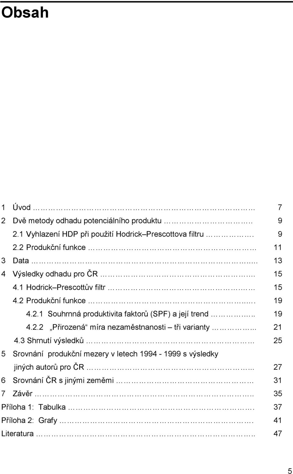 .. 19 4.2.2 Přirozená míra nezaměstnanosti tři varianty... 21 4.