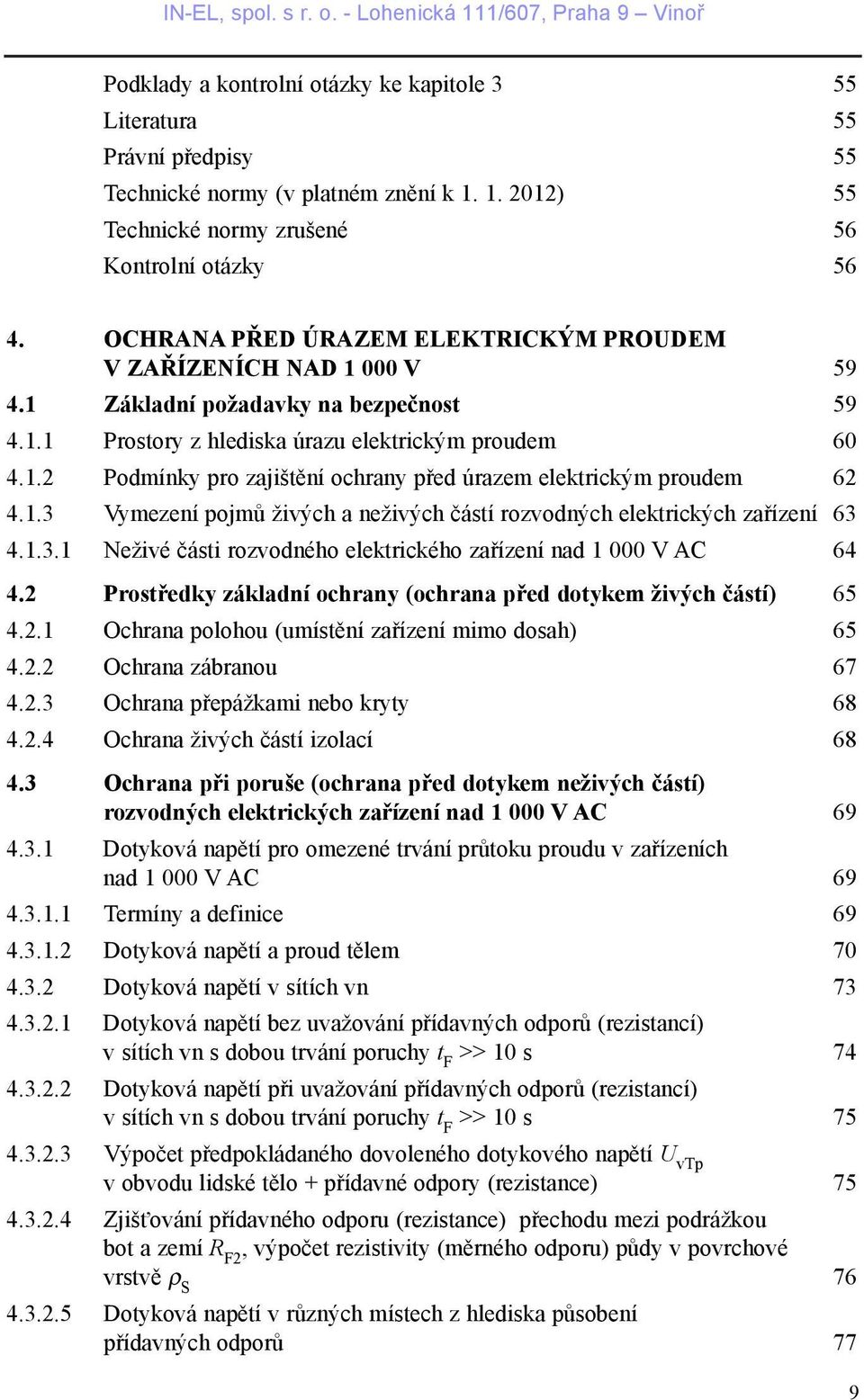 1.3 Vymezení pojmù živých a neživých èástí rozvodných elektrických zaøízení 63 4.1.3.1 Neživé èásti rozvodného elektrického zaøízení nad 1 000 V AC 64 4.