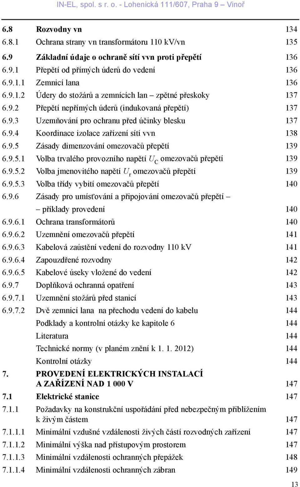 9.5 Zásady dimenzování omezovaèù pøepìtí 139 6.9.5.1 Volba trvalého provozního napìtí U C omezovaèù pøepìtí 139 6.9.5.2 Volba jmenovitého napìtí U r omezovaèù pøepìtí 139 6.9.5.3 Volba tøídy vybití omezovaèù pøepìtí 140 6.