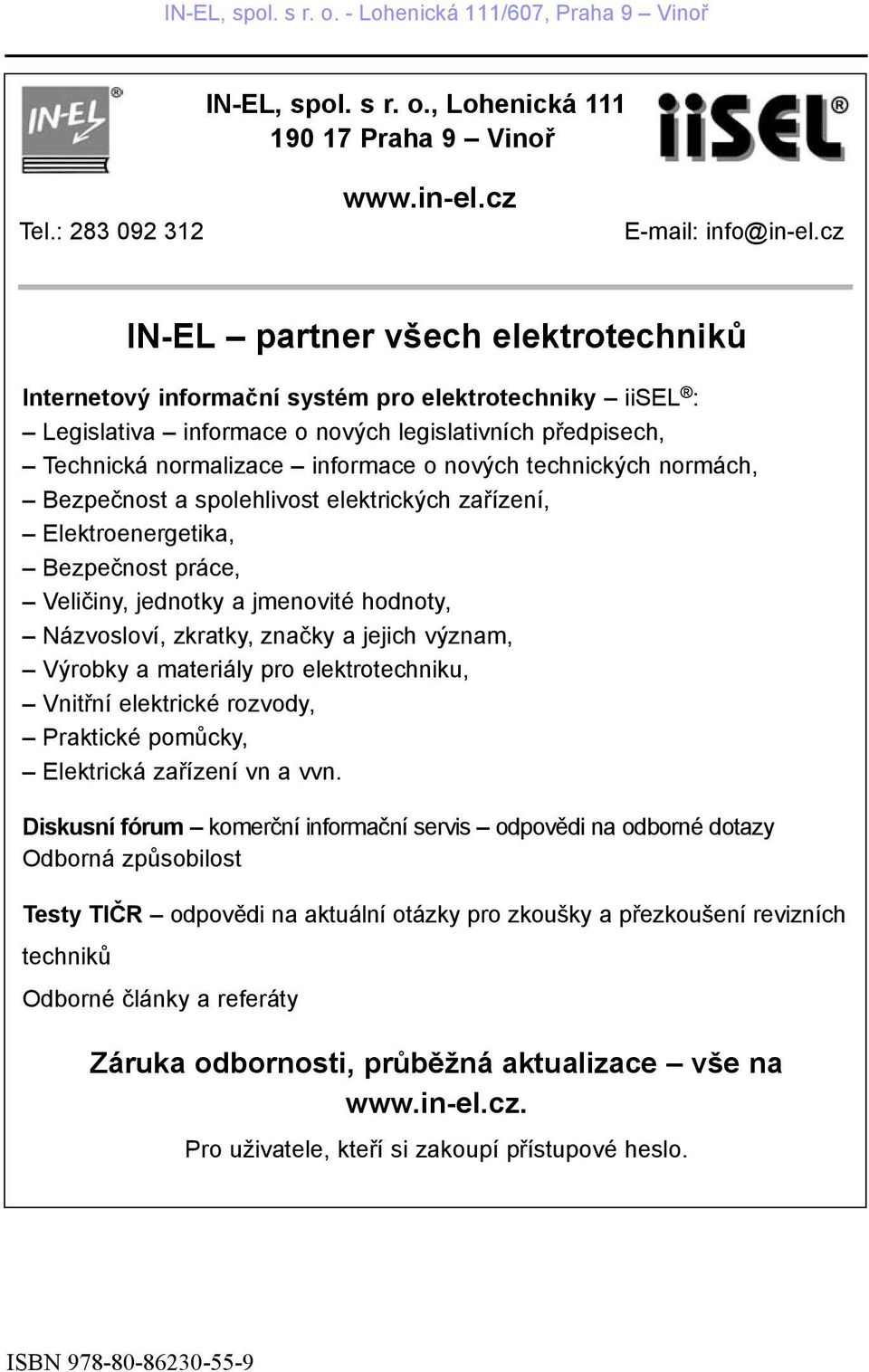 technických normách, Bezpeènost a spolehlivost elektrických zaøízení, Elektroenergetika, Bezpeènost práce, Velièiny, jednotky a jmenovité hodnoty, Názvosloví, zkratky, znaèky a jejich význam, Výrobky