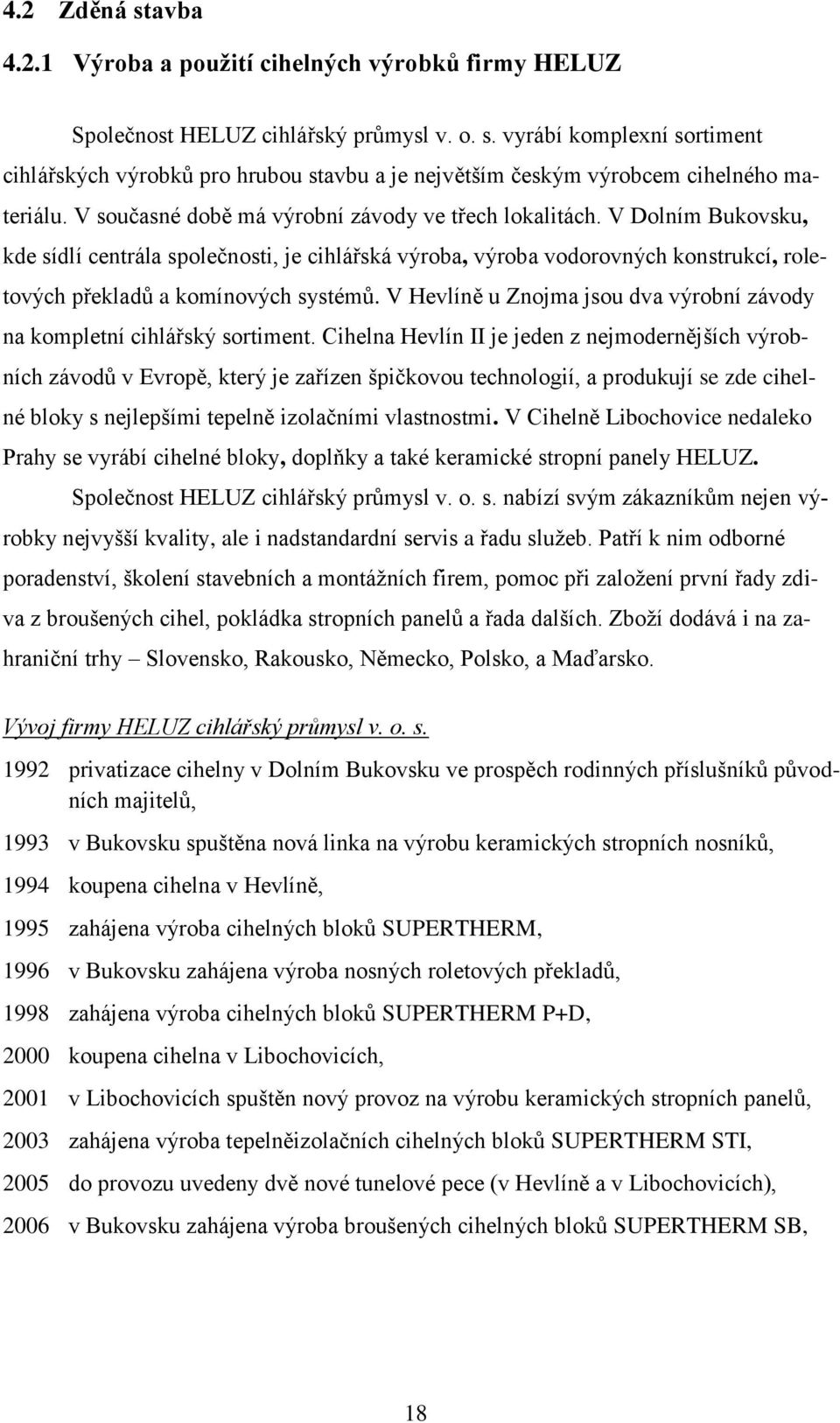 V Hevlíně u Znojma jsou dva výrobní závody na kompletní cihlářský sortiment.