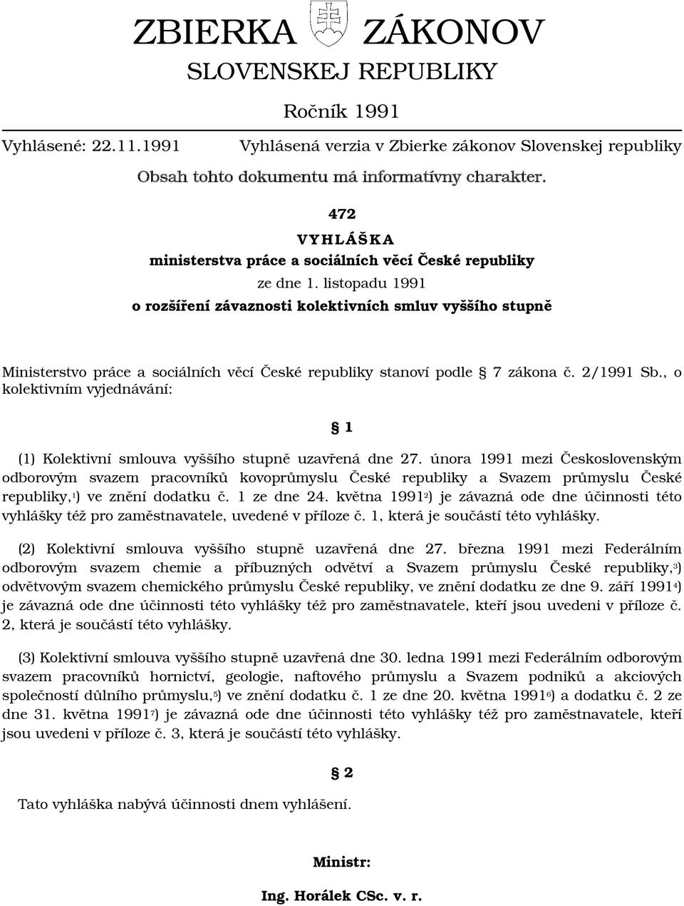 listopadu 1991 o rozšíření závaznosti kolektivních smluv vyššího stupně Ministerstvo práce a sociálních věcí České republiky stanoví podle 7 zákona č. 2/1991 Sb.