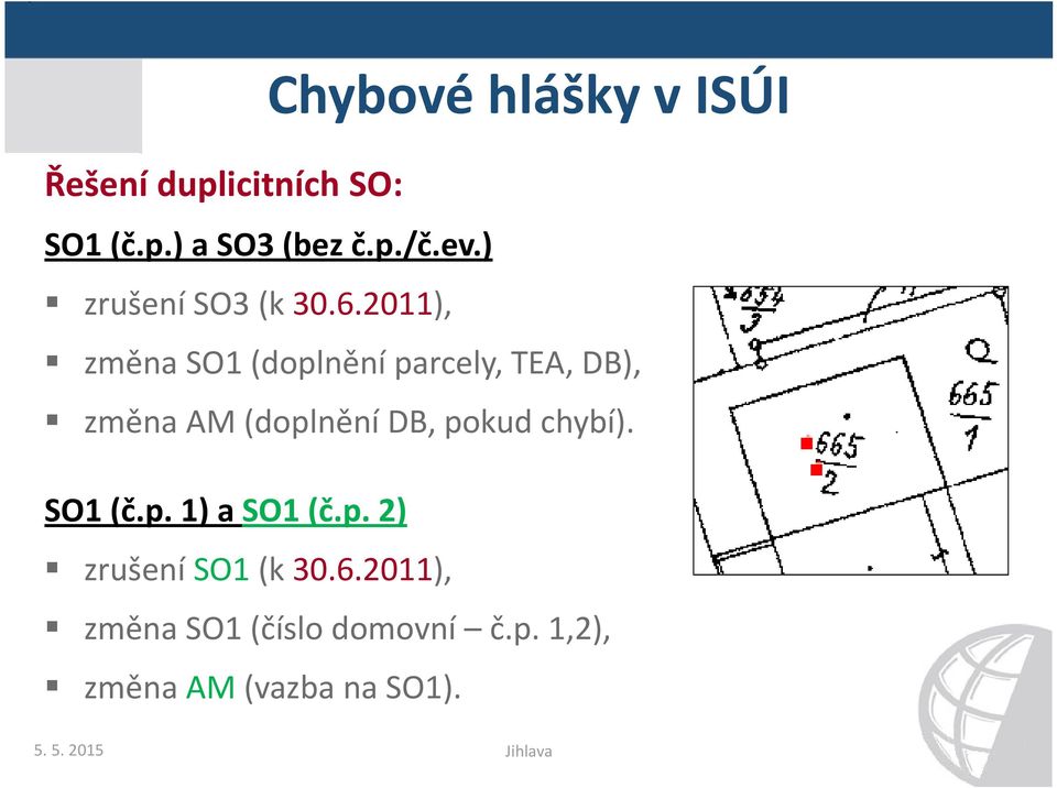 2011), změna SO1 (doplnění parcely, TEA, DB), změna AM (doplnění DB, pokud