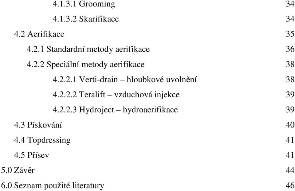 2.2.3 Hydroject hydroaerifikace 39 4.3 Pískování 40 4.4 Topdressing 41 4.5 Přísev 41 5.