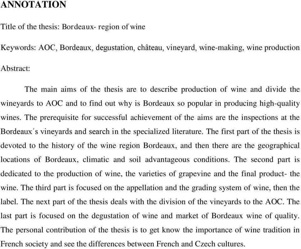 The prerequisite for successful achievement of the aims are the inspections at the Bordeaux s vineyards and search in the specialized literature.