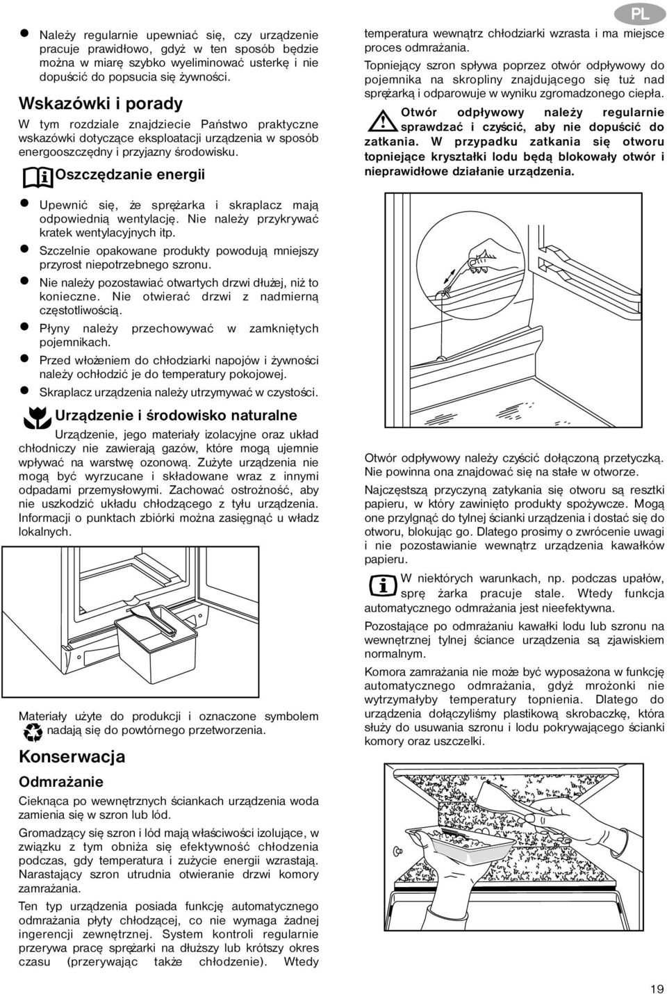 Oszczêdzanie energii Upewniæ siê, e sprê arka i skraplacz maj¹ odpowiedni¹ wentylacjê. Nie nale y przykrywaæ kratek wentylacyjnych itp.