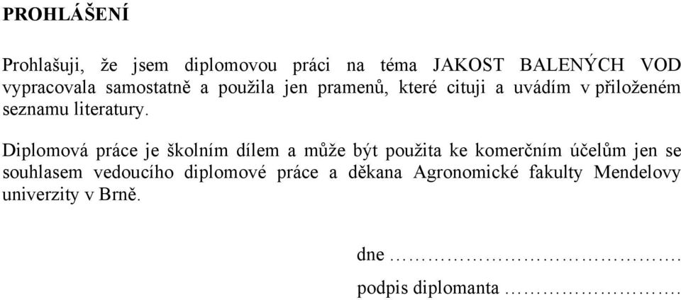 Diplomová práce je školním dílem a může být použita ke komerčním účelům jen se souhlasem