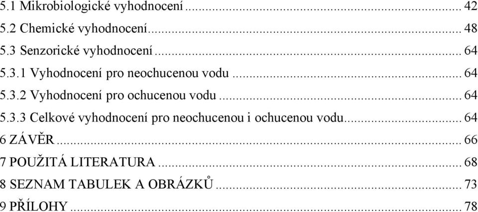 .. 64 5.3.3 Celkové vyhodnocení pro neochucenou i ochucenou vodu... 64 6 ZÁVĚR.