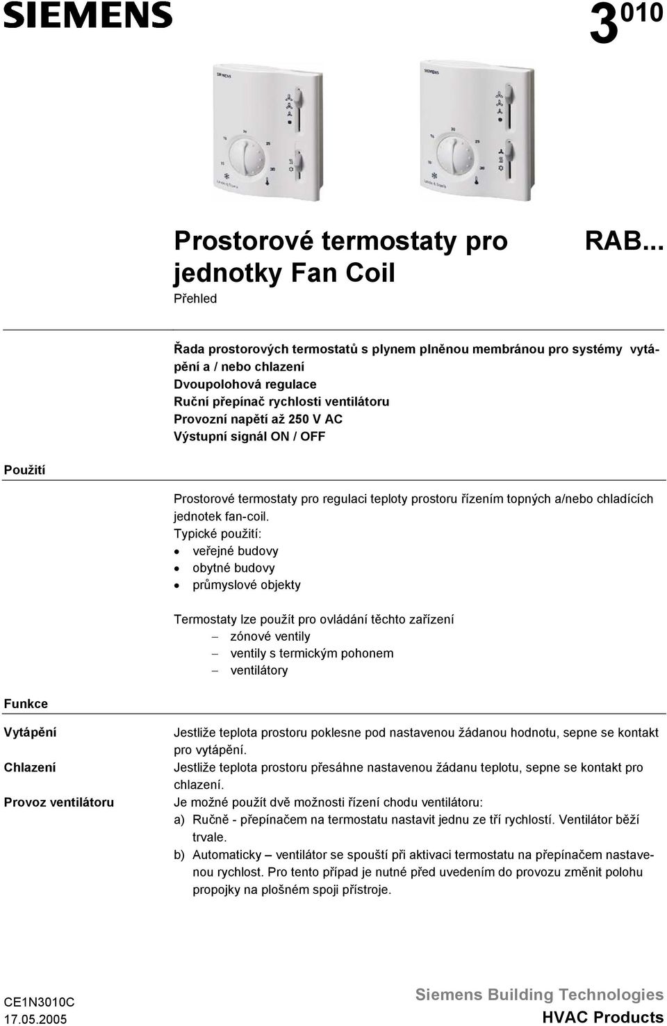 termostaty pro regulaci teploty prostoru řízením topných a/nebo chladících jednotek fan-coil.