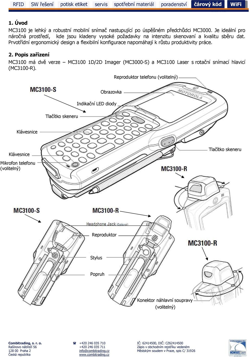 Prvotřídní ergonomický design a flexibilní konfigurace napomáhají k růstu produktivity práce. 2.