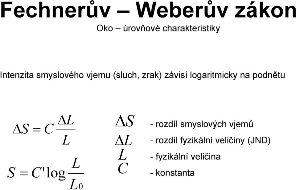 L S = C L S = C'log L L 0 S L L C - rozdíl smyslových vjemů -