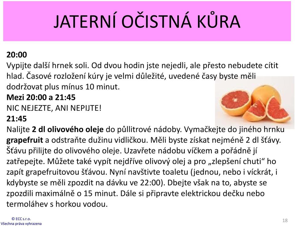 Vymačkejte do jiného hrnku grapefruit a odstraňte dužinu vidličkou. Měli byste získat nejméně 2 dl šťávy. Šťávu přilijte do olivového oleje. Uzavřete nádobu víčkem a pořádně jí zatřepejte.