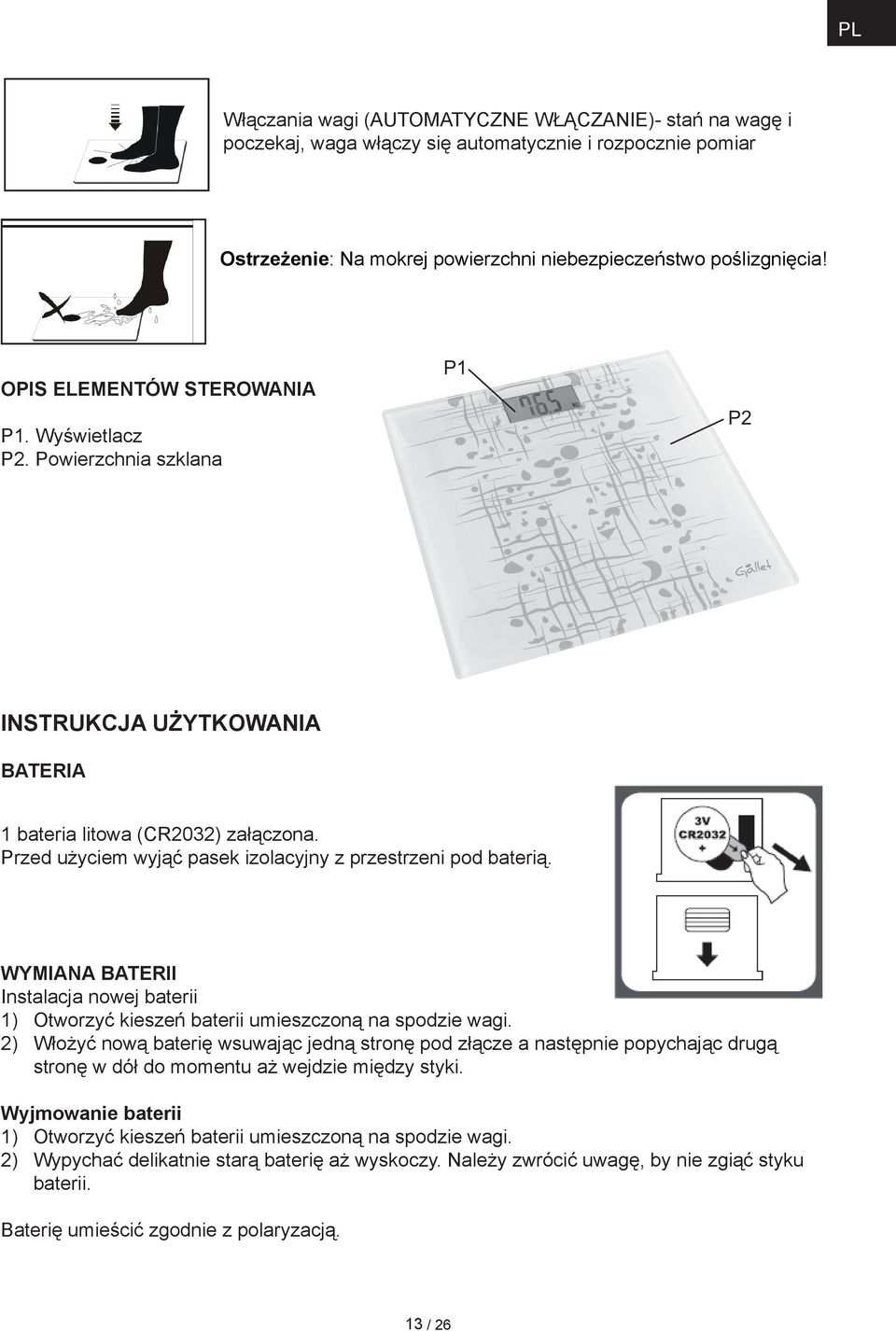 Wymiana baterii Instalacja nowej baterii 1) Otworzyć kieszeń baterii umieszczoną na spodzie wagi.