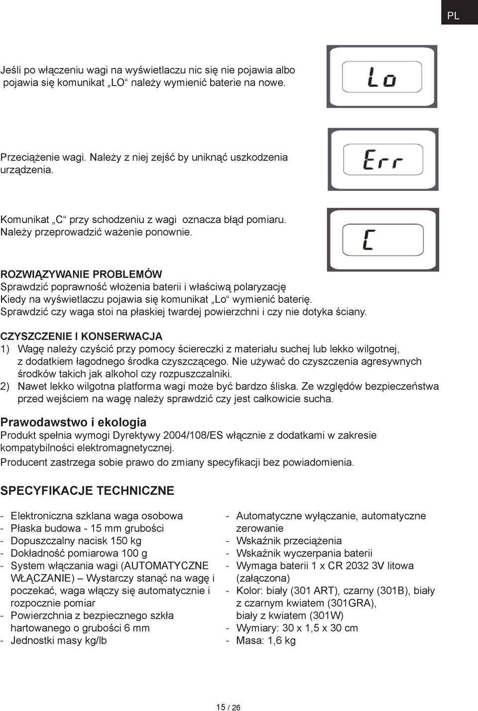 ROZWIĄZYWANIE PROBLEMÓW Sprawdzić poprawność włożenia baterii i właściwą polaryzację Kiedy na wyświetlaczu pojawia się komunikat Lo wymienić baterię.