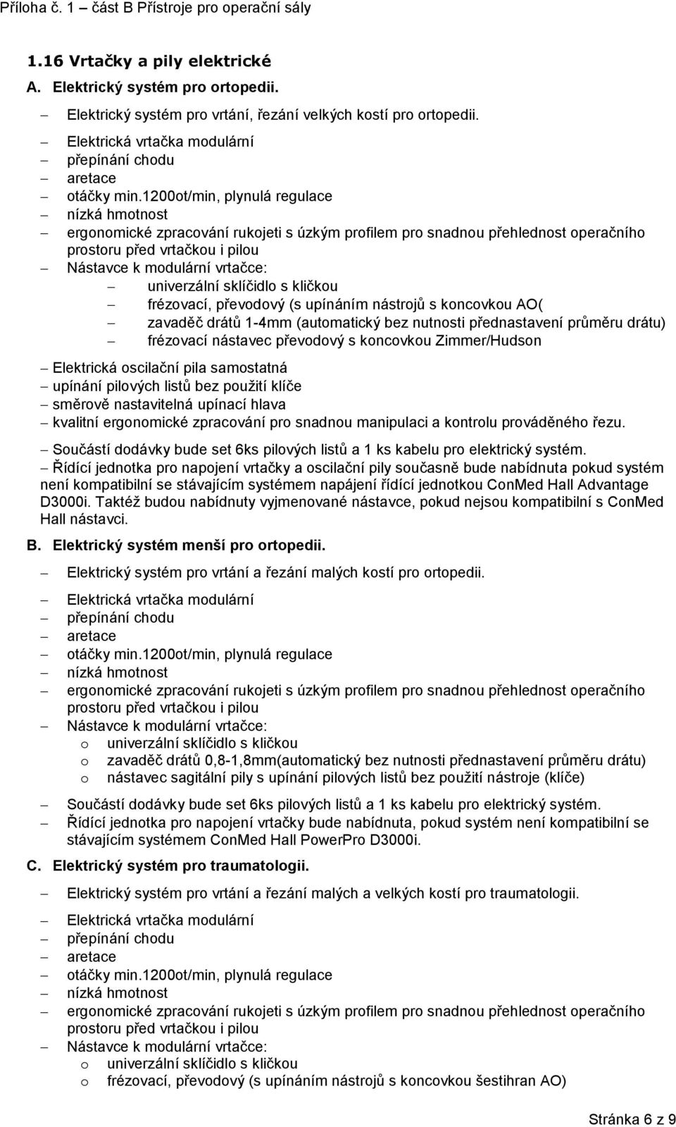 univerzální sklíčidlo s kličkou frézovací, převodový (s upínáním nástrojů s koncovkou AO( zavaděč drátů 1-4mm (automatický bez nutnosti přednastavení průměru drátu) frézovací nástavec převodový s