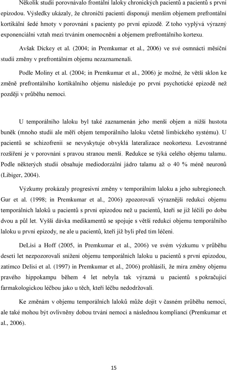 Z toho vyplývá výrazný exponenciální vztah mezi trváním onemocnění a objemem prefrontálního kortexu. Avšak Dickey et al. (2004; in Premkumar et al.