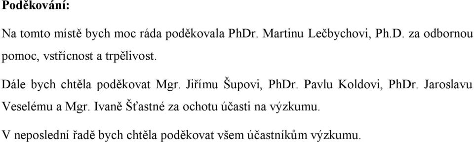 Dále bych chtěla poděkovat Mgr. Jiřímu Šupovi, PhDr. Pavlu Koldovi, PhDr.