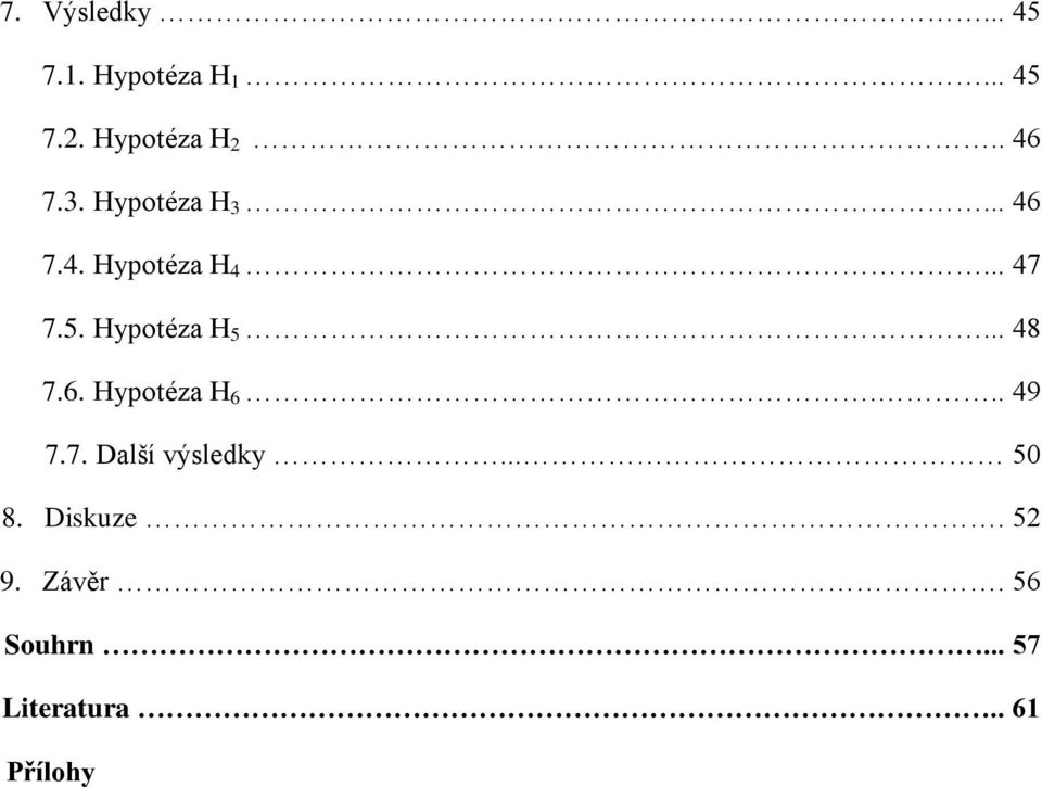 Hypotéza H 5... 48 7.6. Hypotéza H 6... 49 7.7. Další výsledky.