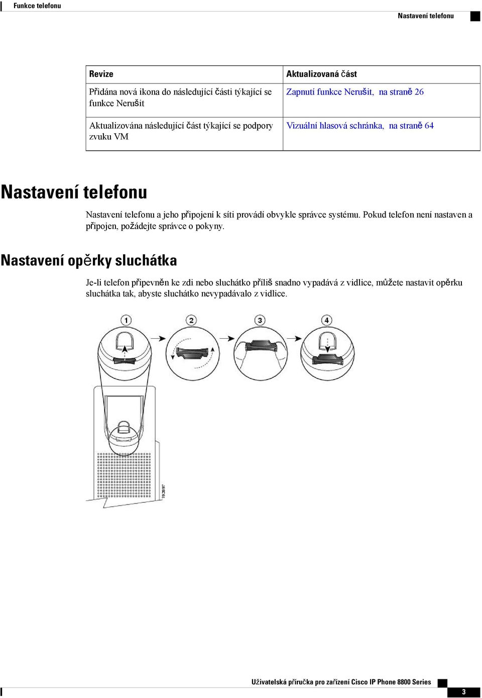 jeho připojení k síti provádí obvykle správce systému. Pokud telefon není nastaven a připojen, požádejte správce o pokyny.