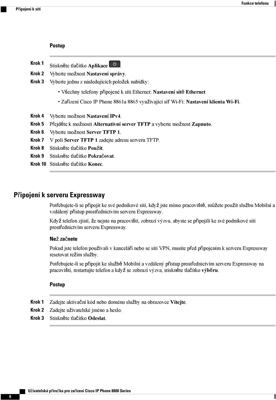 Krok 4 Vyberte možnost Nastavení IPv4. Krok 5 Přejděte k možnosti Alternativní server TFTP a vyberte možnost Zapnuto. Krok 6 Vyberte možnost Server TFTP 1.