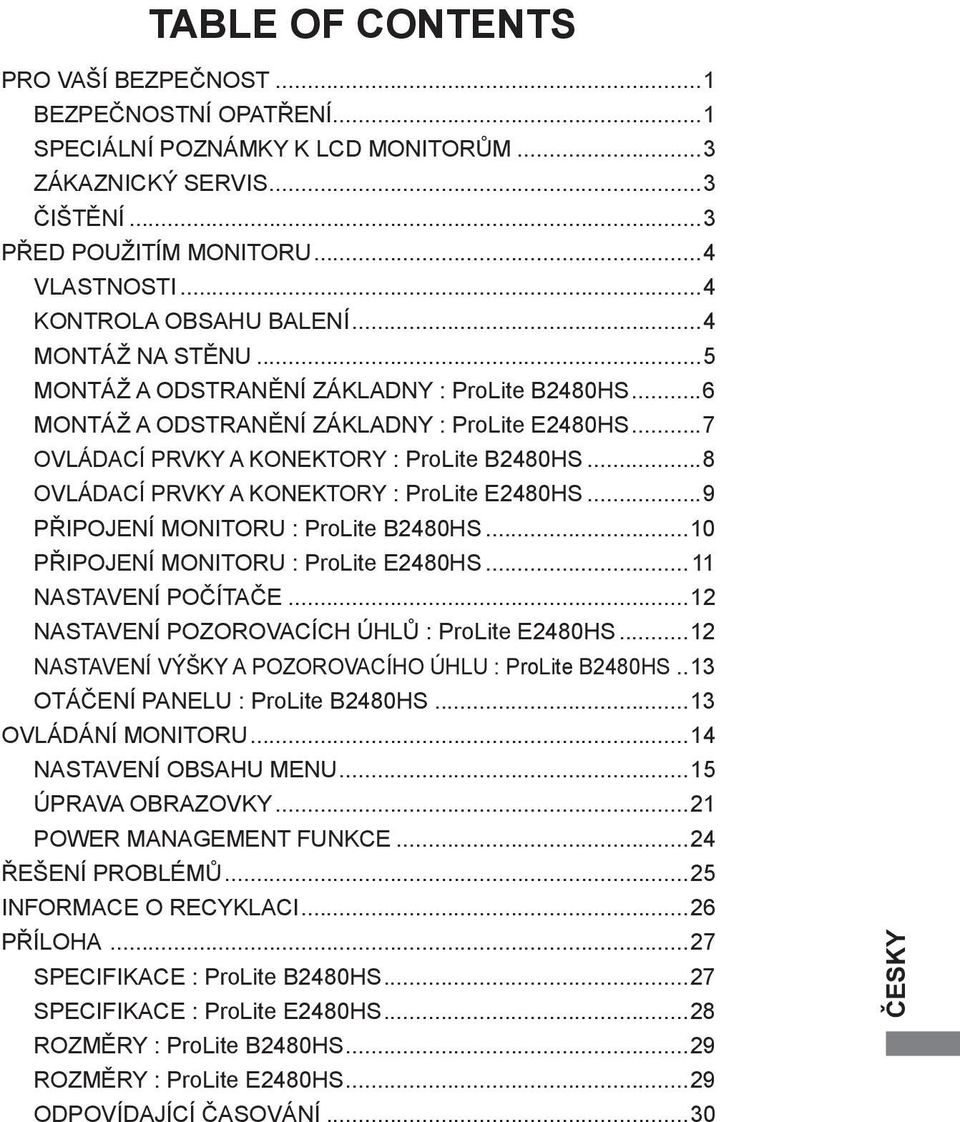 ..8 OVLÁDACÍ PRVKY A KONEKTORY : ProLite E2480HS...9 PŘIPOJENÍ MONITORU : ProLite B2480HS...10 PŘIPOJENÍ MONITORU : ProLite E2480HS... 11 NASTAVENÍ POČÍTAČE.