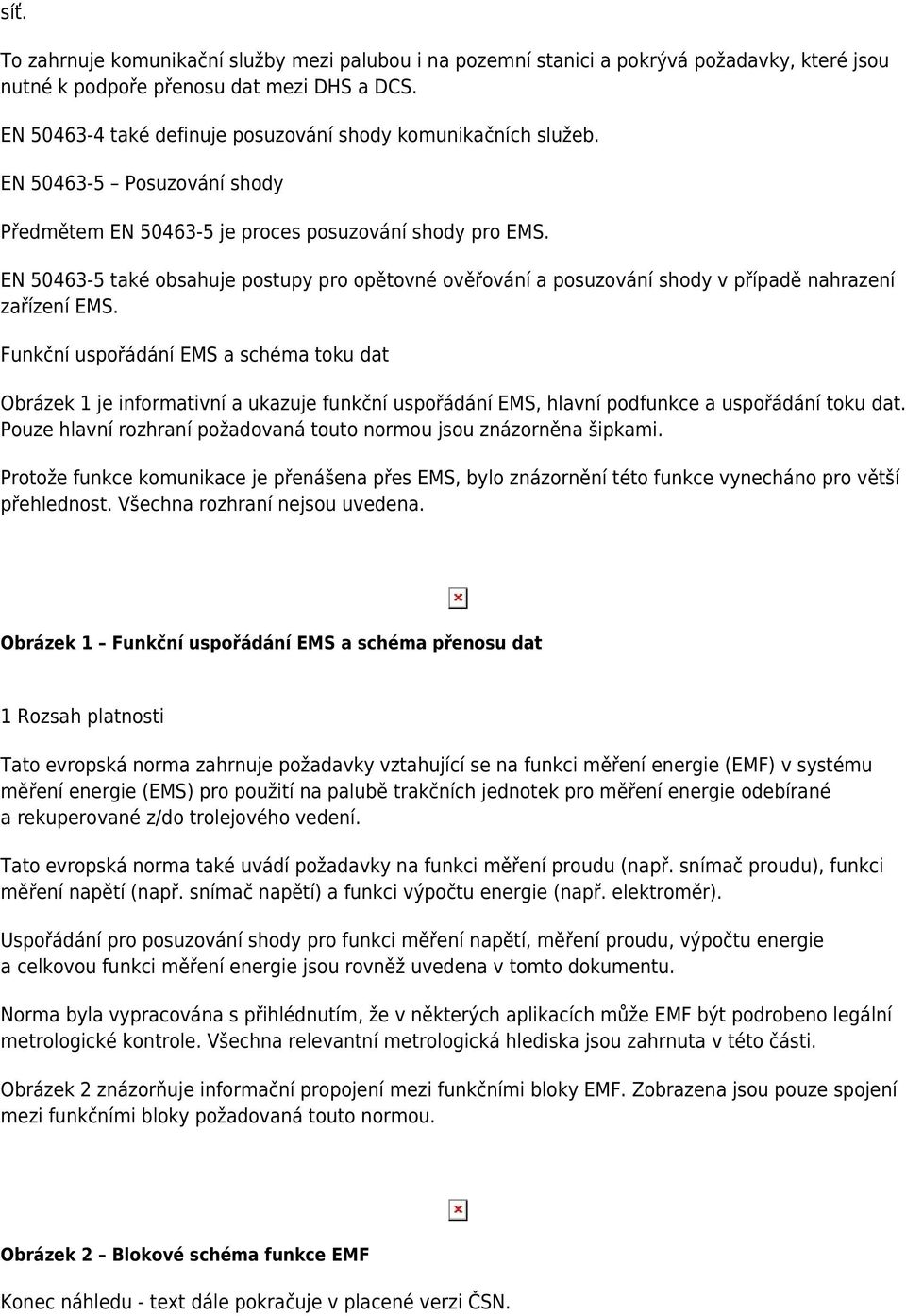 EN 50463-5 také obsahuje postupy pro opětovné ověřování a posuzování shody v případě nahrazení zařízení EMS.