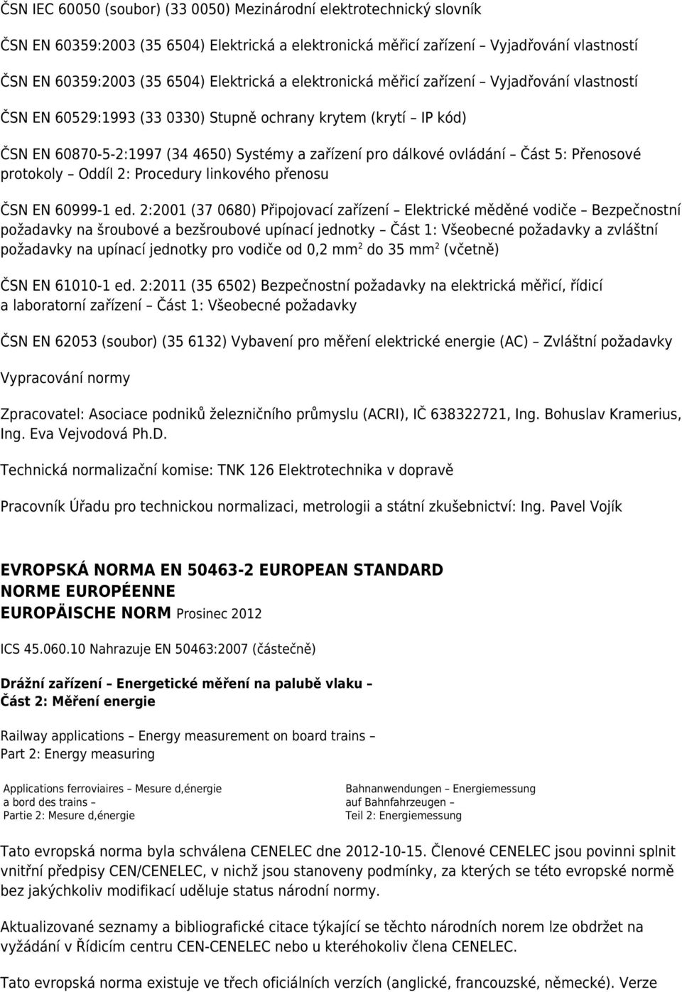 ovládání Část 5: Přenosové protokoly Oddíl 2: Procedury linkového přenosu ČSN EN 60999-1 ed.