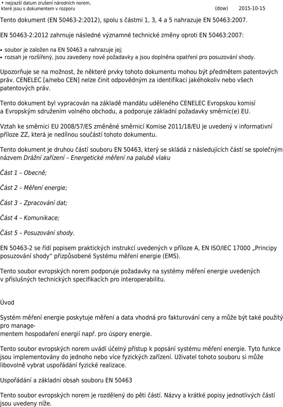 opatření pro posuzování shody. Upozorňuje se na možnost, že některé prvky tohoto dokumentu mohou být předmětem patentových práv.