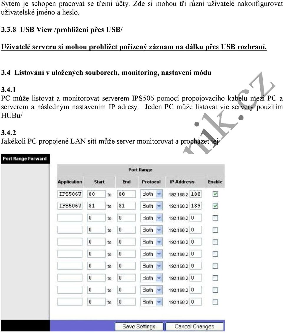 4 Listování v uložených souborech, monitoring, nastavení módu 3.4.1 PC může listovat a monitorovat serverem IPS506 pomocí propojovacího kabelu mezi PC a serverem a následným nastavením IP adresy.