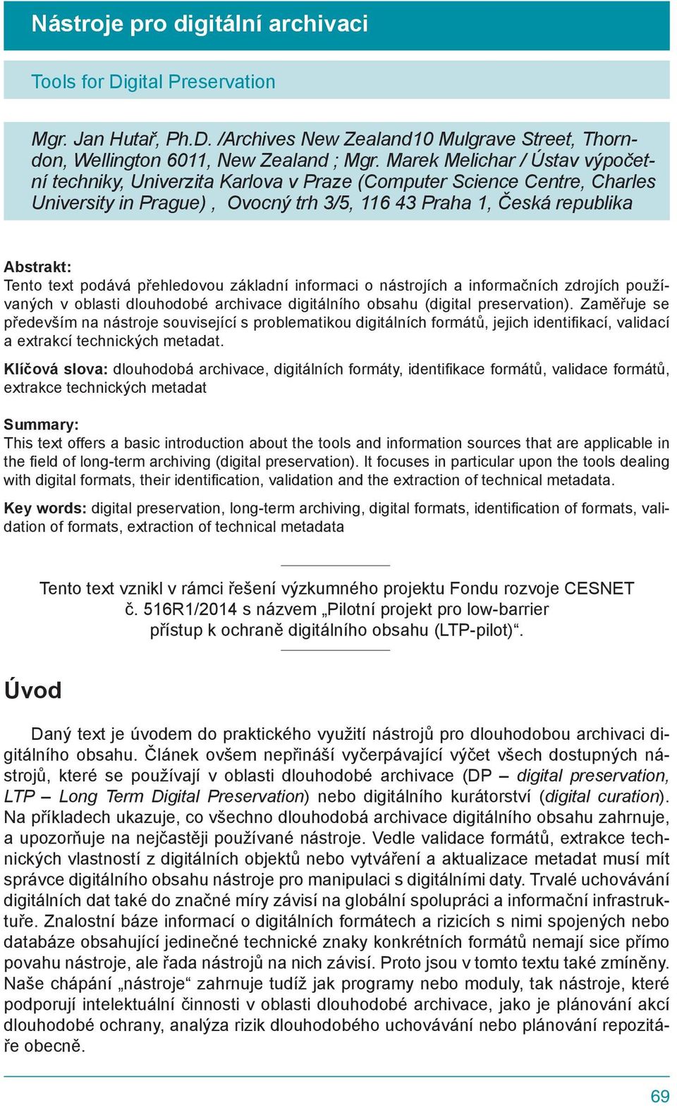 podává přehledovou základní informaci o nástrojích a informačních zdrojích používaných v oblasti dlouhodobé archivace digitálního obsahu (digital preservation).