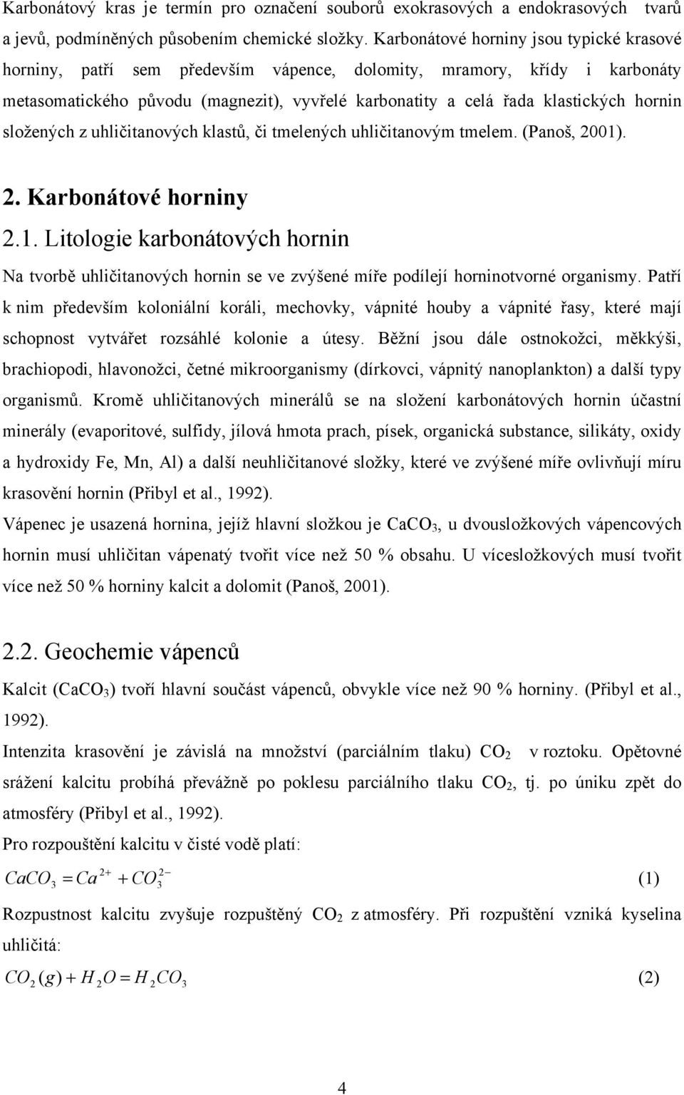 hornin složených z uhličitanových klastů, či tmelených uhličitanovým tmelem. (Panoš, 2001)