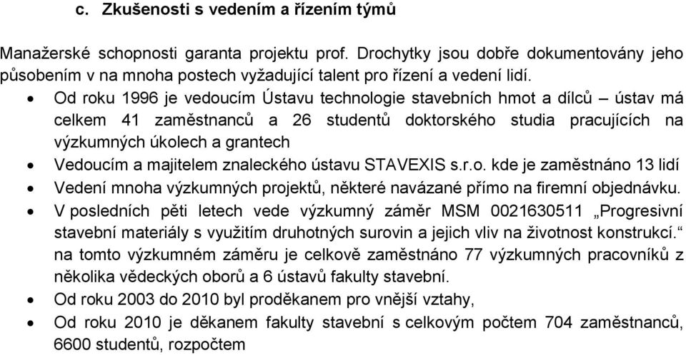 znaleckého ústavu STAVEXIS s.r.o. kde je zaměstnáno 13 lidí Vedení mnoha výzkumných projektů, některé navázané přímo na firemní objednávku.