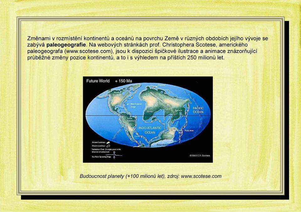 com), jsou k dispozici špičkové ilustrace a animace znázorňující průběžné změny pozice kontinentů, a to