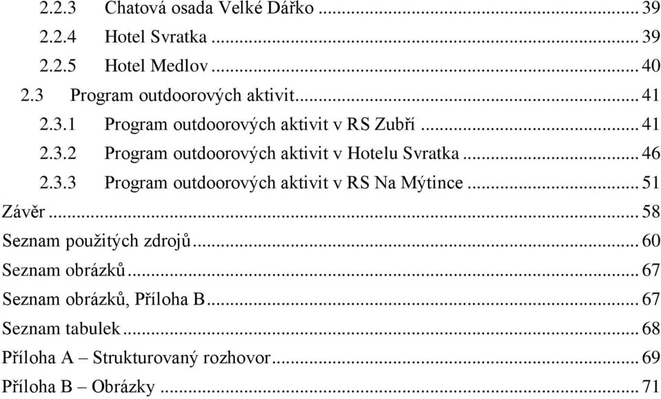 .. 46 2.3.3 Program outdoorových aktivit v RS Na Mýtince... 51 Závěr... 58 Seznam použitých zdrojů... 60 Seznam obrázků.