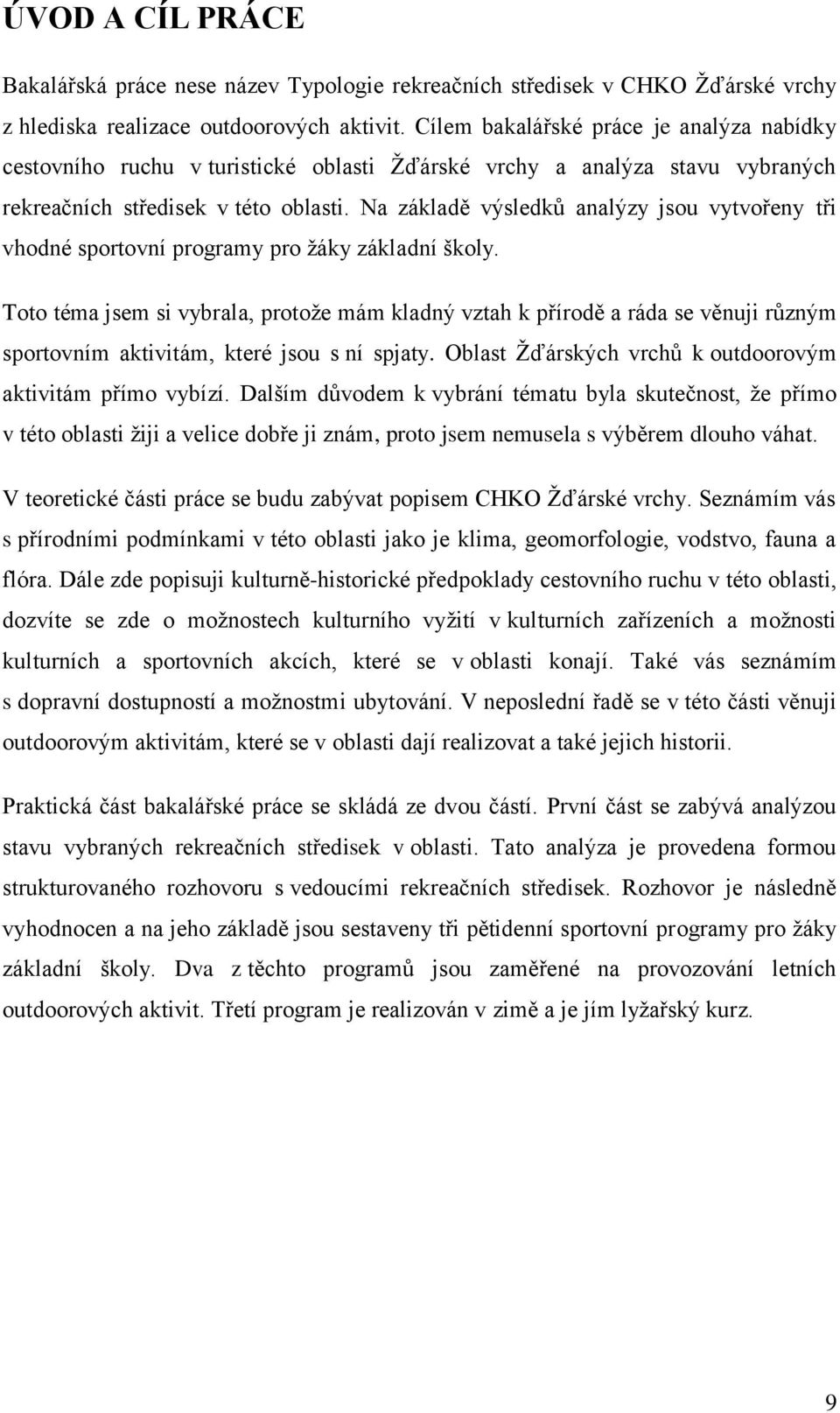 Na základě výsledků analýzy jsou vytvořeny tři vhodné sportovní programy pro žáky základní školy.