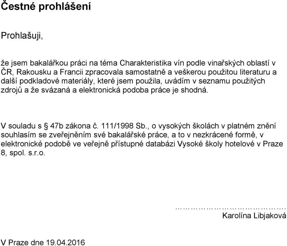 elektronická podoba práce je shodná. V souladu s 47b zákona č. 111/1998 Sb.