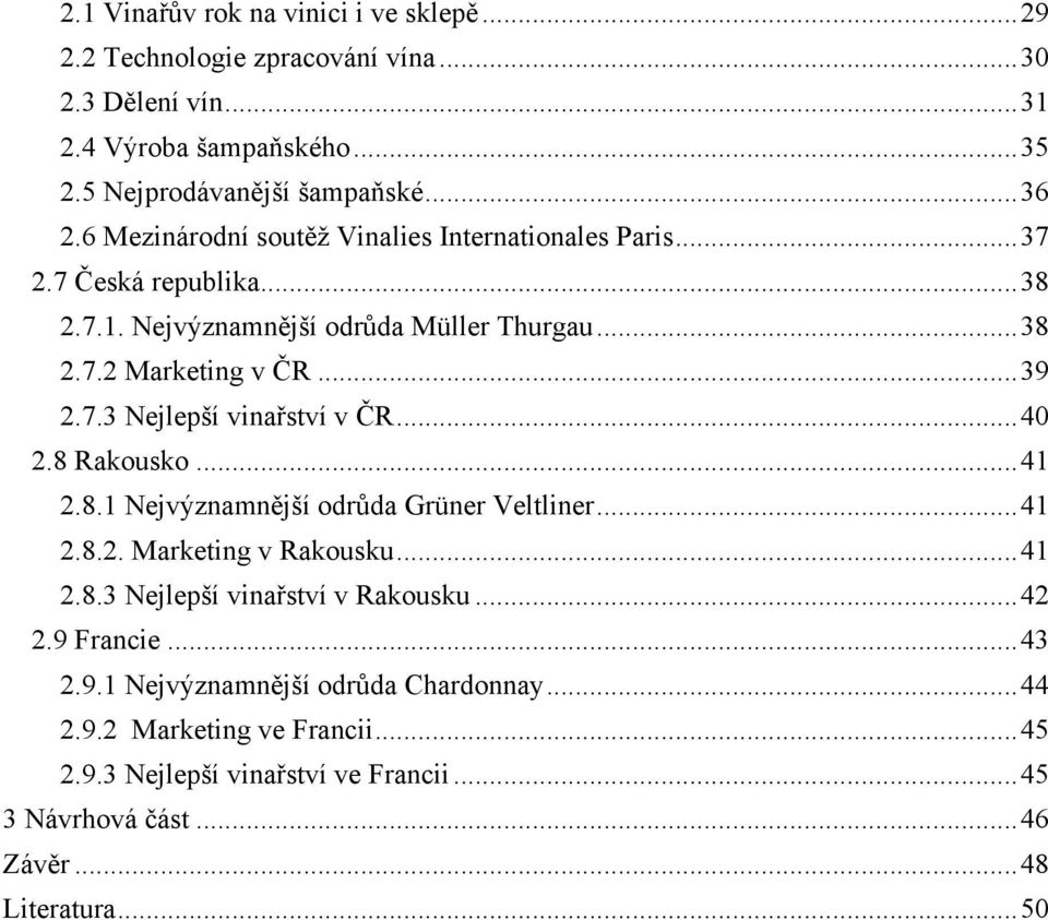 .. 40 2.8 Rakousko... 41 2.8.1 Nejvýznamnější odrůda Grüner Veltliner... 41 2.8.2. Marketing v Rakousku... 41 2.8.3 Nejlepší vinařství v Rakousku... 42 2.9 