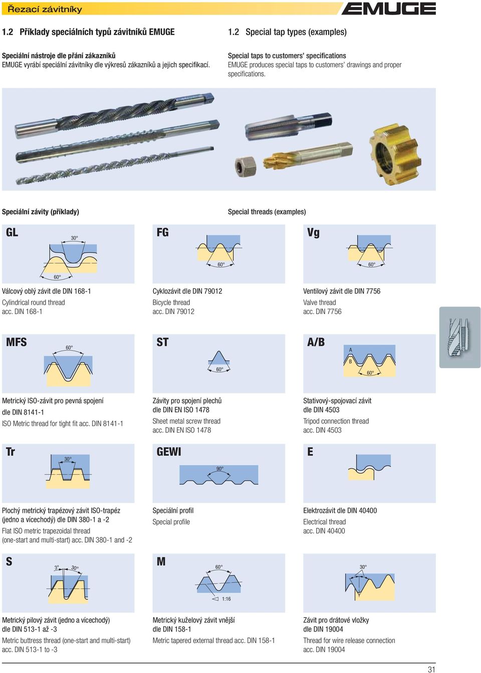 Speciální závity (příklady)special threads (examples) GL 30 FG Vg 60 60 60 Válcový oblý závit dle DIN 168-1 Cylindrical round thread acc. DIN 168-1 Cyklozávit dle DIN 79012 Bicycle thread acc.