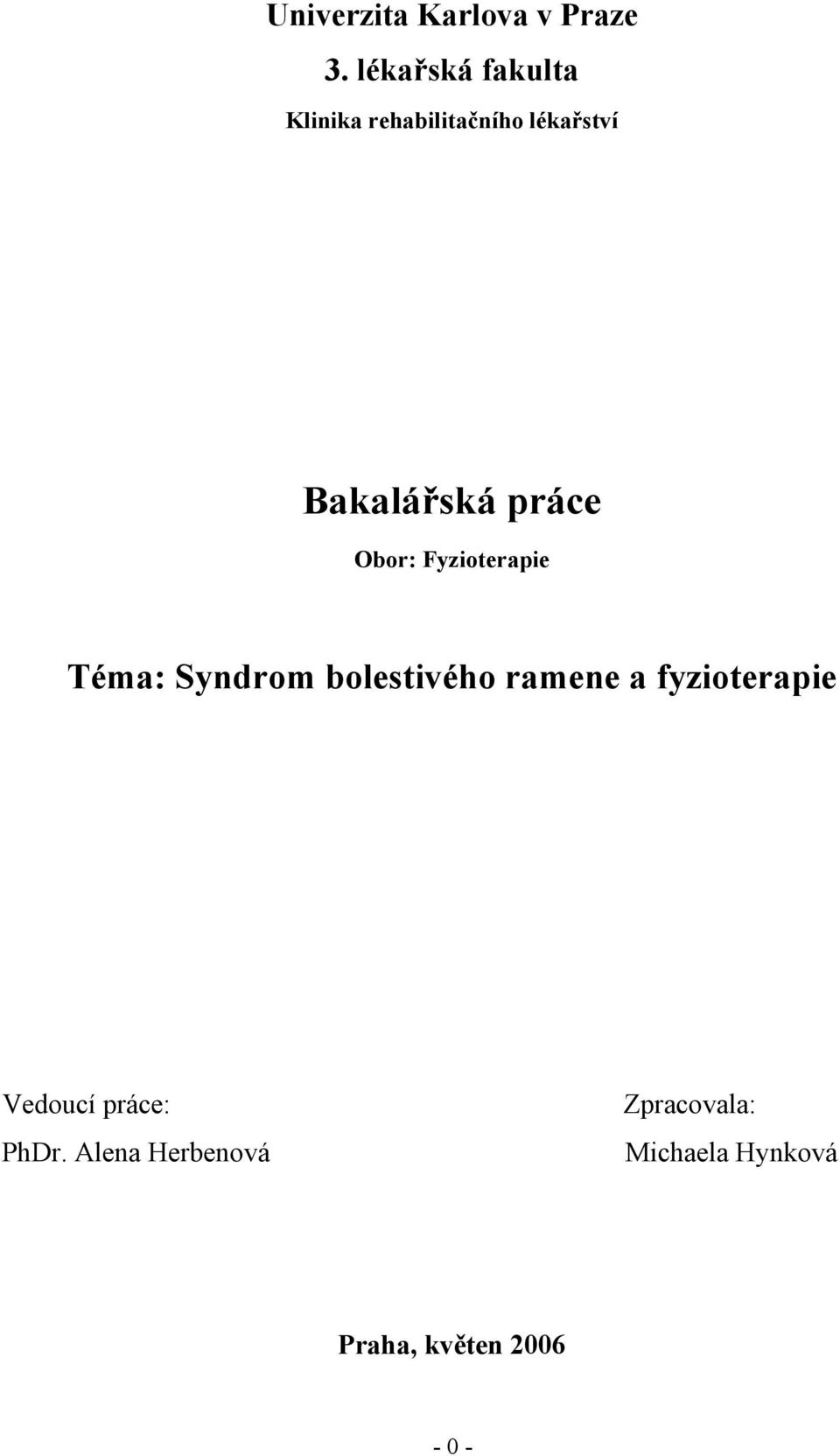 práce Obor: Fyzioterapie Téma: Syndrom bolestivého ramene a