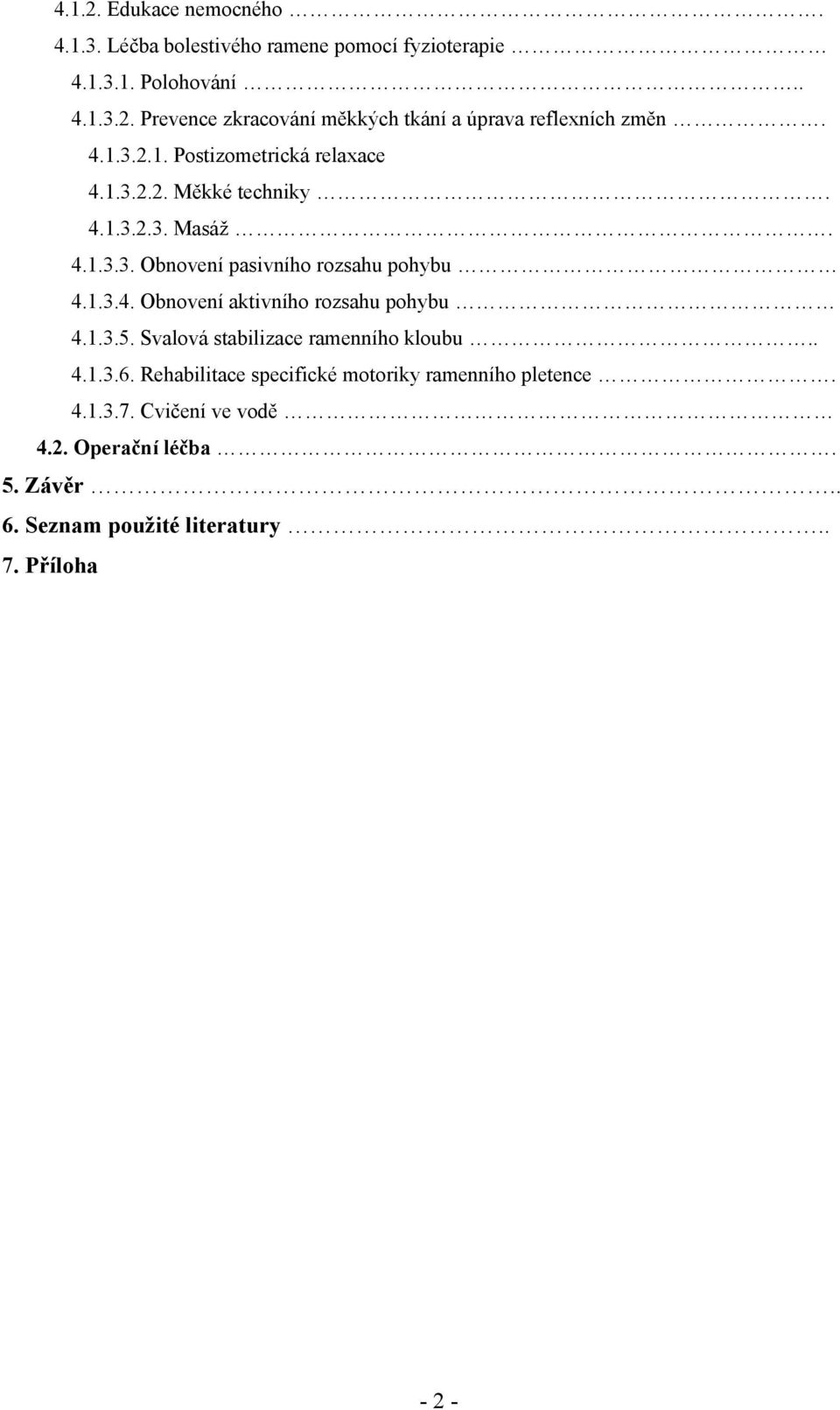 1.3.5. Svalová stabilizace ramenního kloubu.. 4.1.3.6. Rehabilitace specifické motoriky ramenního pletence. 4.1.3.7. Cvičení ve vodě 4.2.