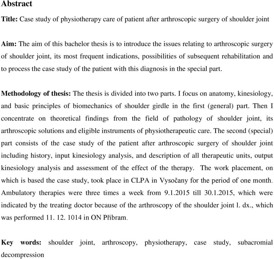 Methodology of thesis: The thesis is divided into two parts. I focus on anatomy, kinesiology, and basic principles of biomechanics of shoulder girdle in the first (general) part.