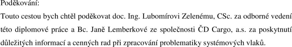 za odborné vedení této diplomové práce a Bc.