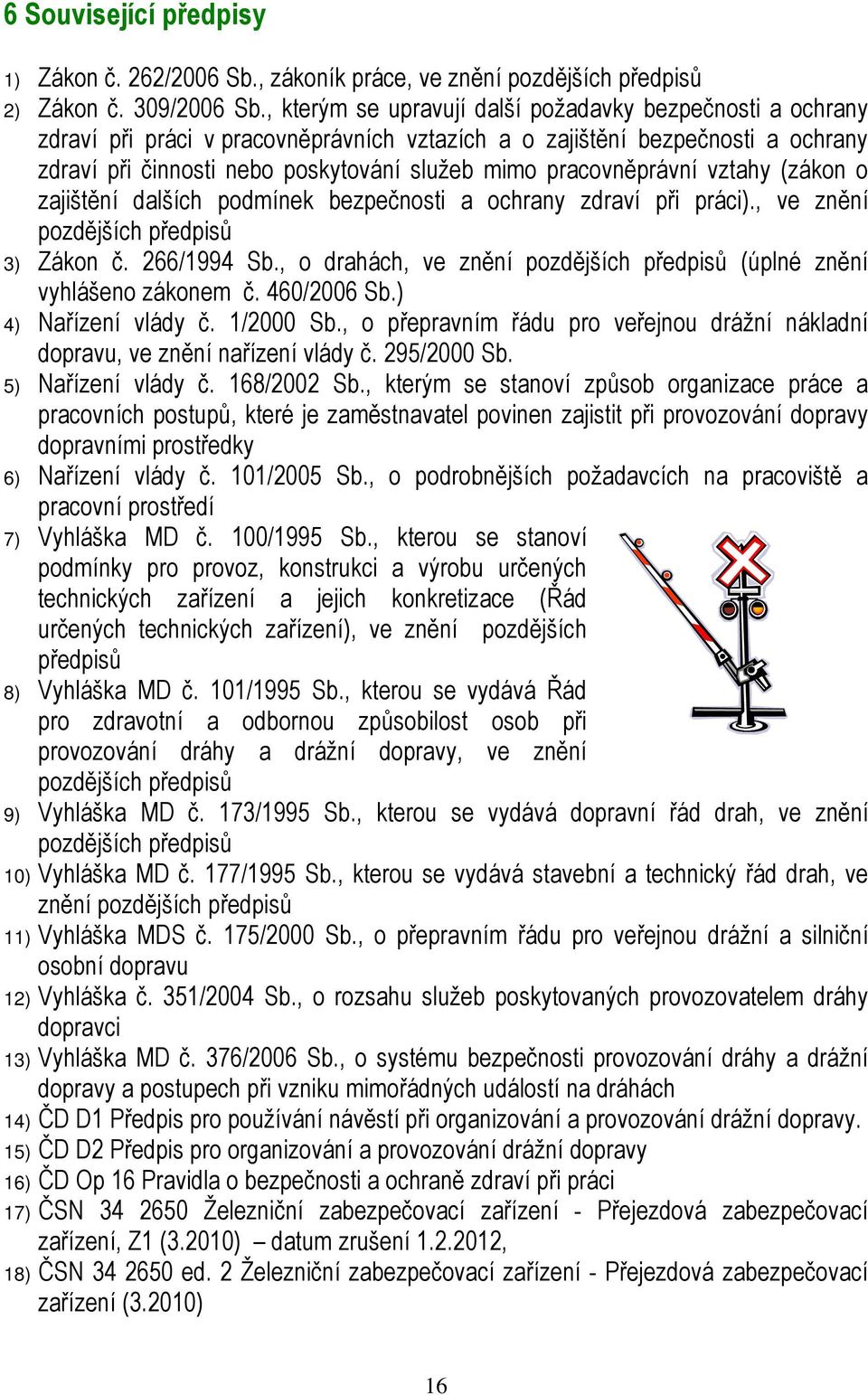 pracovněprávní vztahy (zákon o zajištění dalších podmínek bezpečnosti a ochrany zdraví při práci)., ve znění pozdějších předpisů 3) Zákon č. 266/1994 Sb.